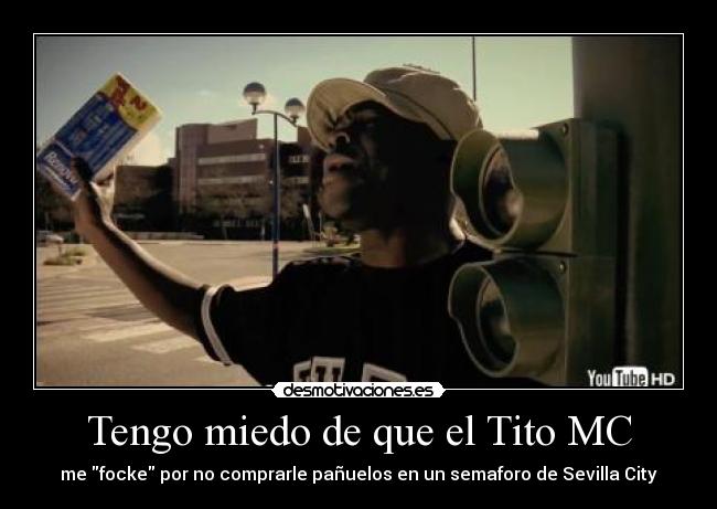 Tengo miedo de que el Tito MC -
