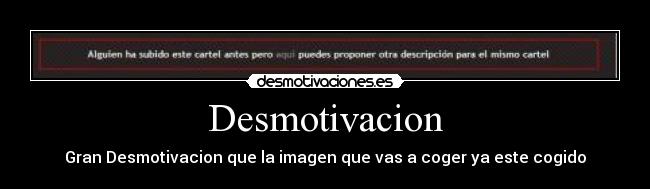 Desmotivacion - Gran Desmotivacion que la imagen que vas a coger ya este cogido