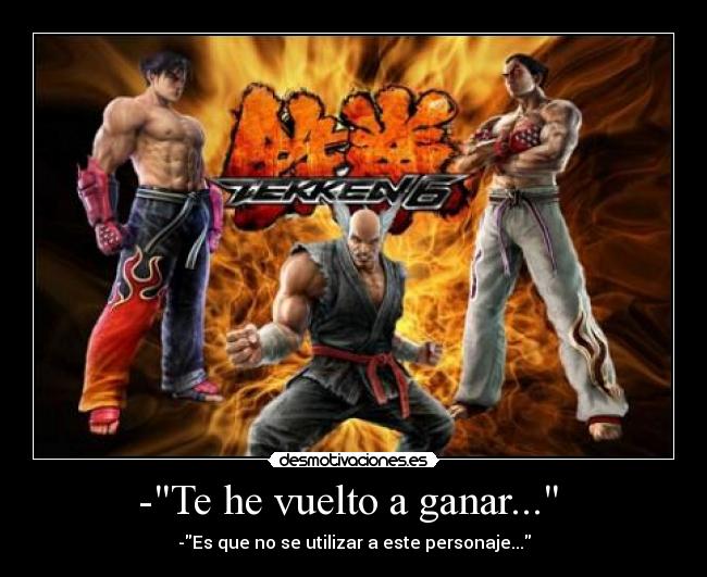 -Te he vuelto a ganar...  - -Es que no se utilizar a este personaje...
