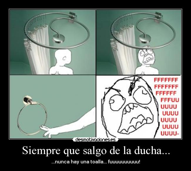 Siempre que salgo de la ducha... - ...nunca hay una toalla... fuuuuuuuuuu!