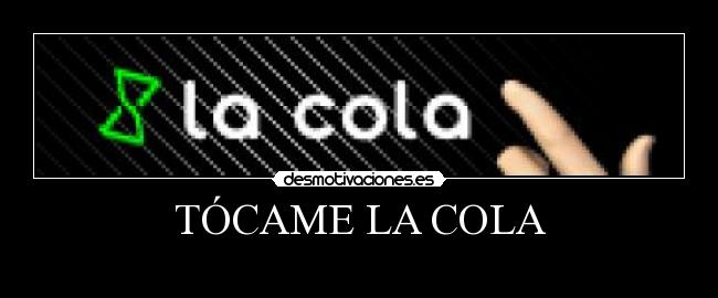 carteles tocame cola desmotivaciones