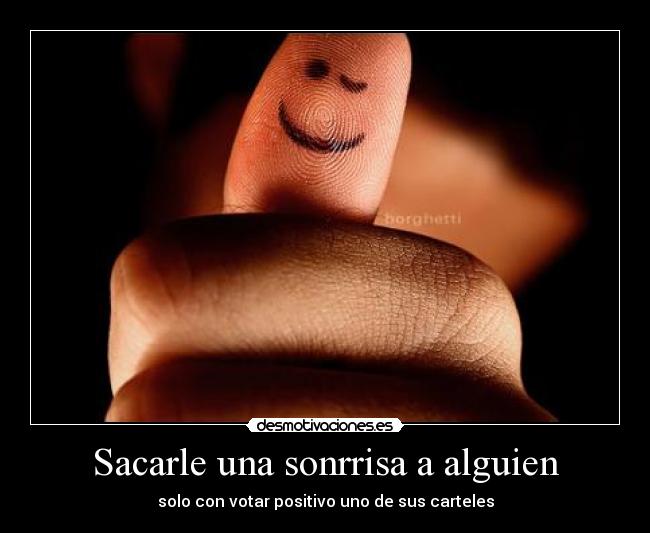Sacarle una sonrrisa a alguien - solo con votar positivo uno de sus carteles
