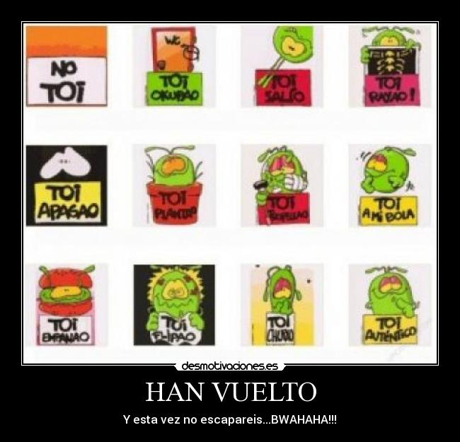 HAN VUELTO - Y esta vez no escapareis...BWAHAHA!!!