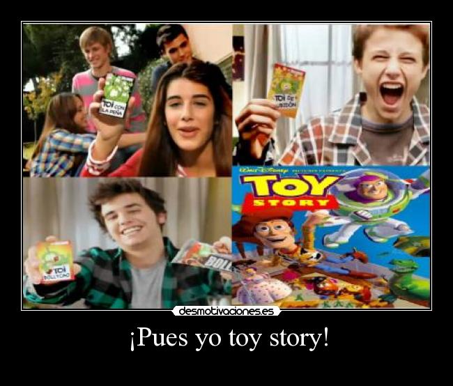 ¡Pues yo toy story! -