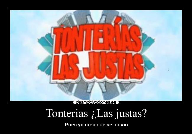 Tonterias ¿Las justas? - 