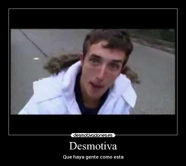Desmotiva - Que haya gente como esta