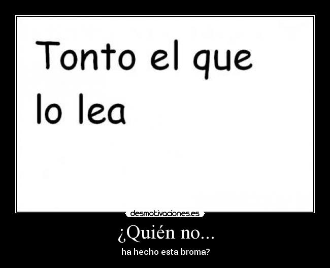¿Quién no... -