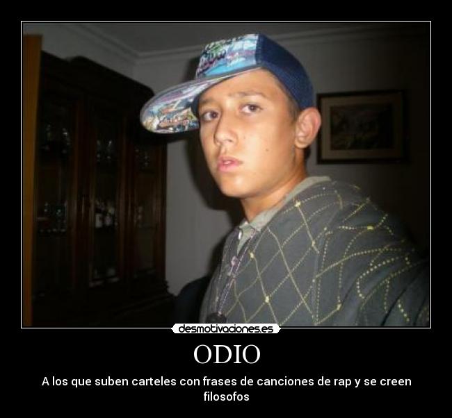 ODIO - A los que suben carteles con frases de canciones de rap y se creen filosofos