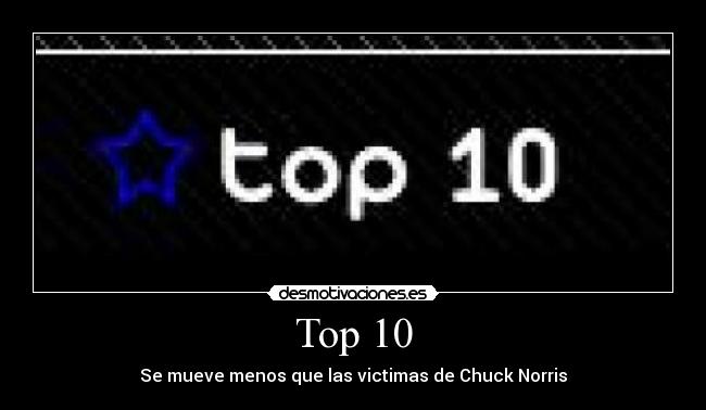 Top 10 - Se mueve menos que las victimas de Chuck Norris