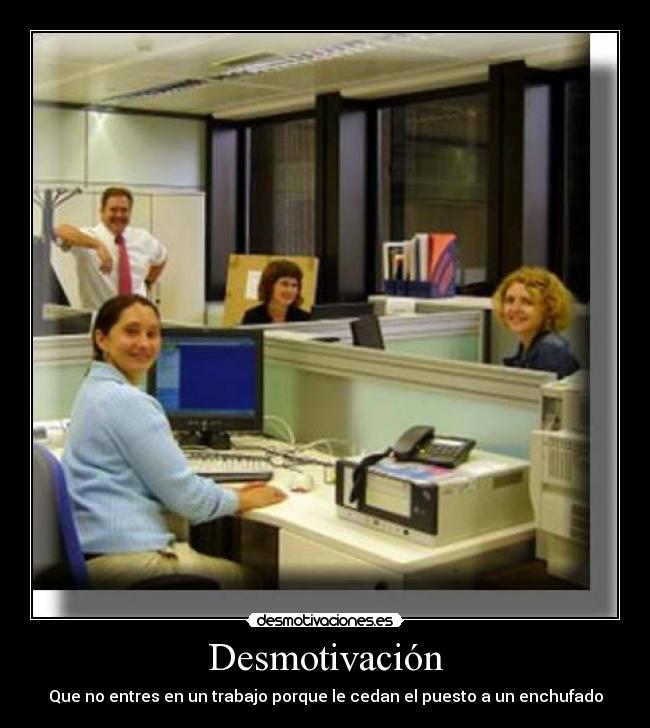 Desmotivación - Que no entres en un trabajo porque le cedan el puesto a un enchufado