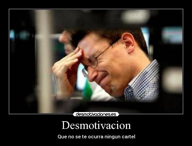 Desmotivacion - Que no se te ocurra ningun cartel