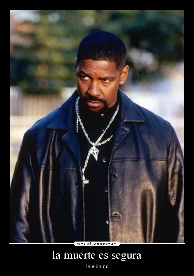 la muerte es segura - la vida no