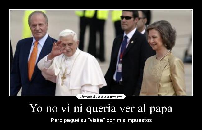 Yo no vi ni queria ver al papa -