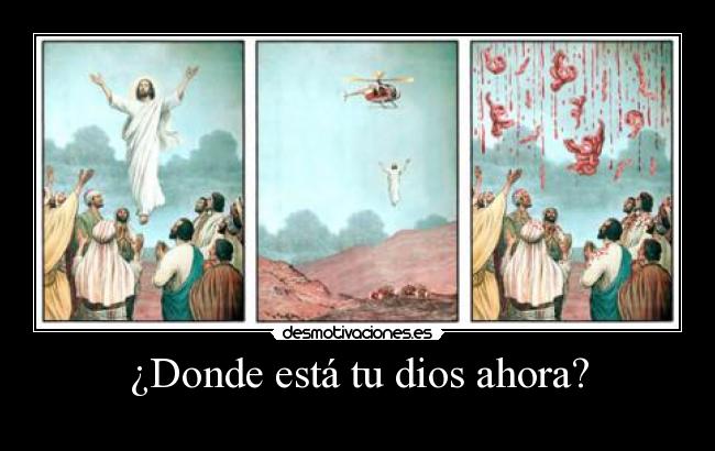 ¿Donde está tu dios ahora? - 