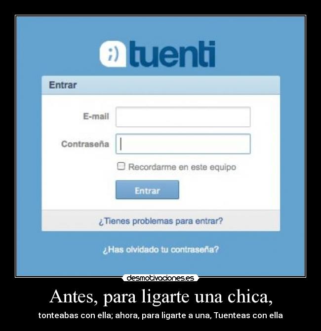 Antes, para ligarte una chica, - 