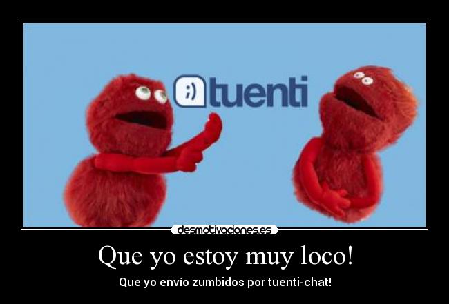 Que yo estoy muy loco! - 