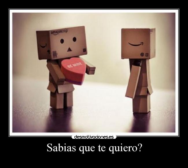 Sabias que te quiero? -