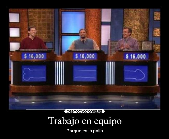Trabajo en equipo - Porque es la polla