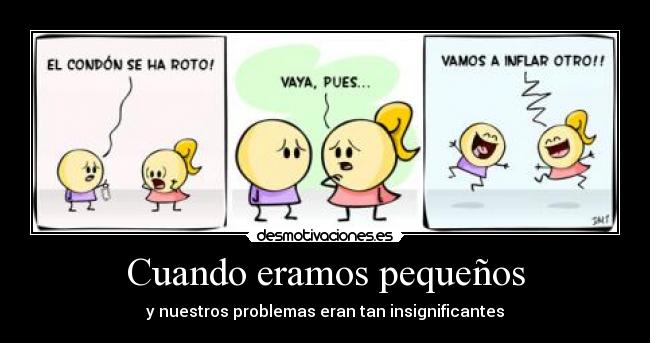 Cuando eramos pequeños - y nuestros problemas eran tan insignificantes