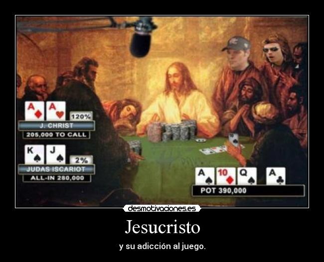 Jesucristo - y su adicción al juego.