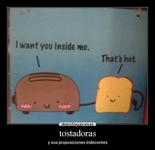 tostadoras - y sus proposiciones indecentes