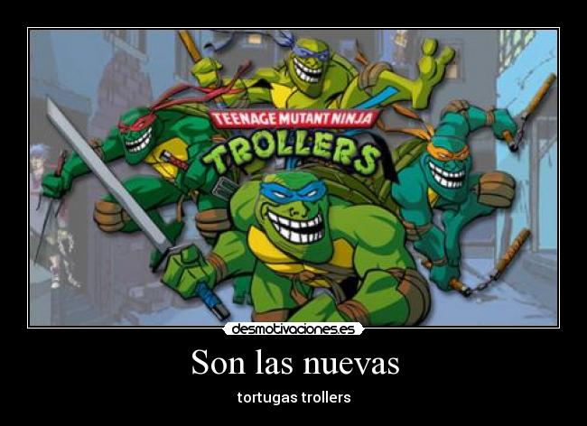 Son las nuevas - tortugas trollers