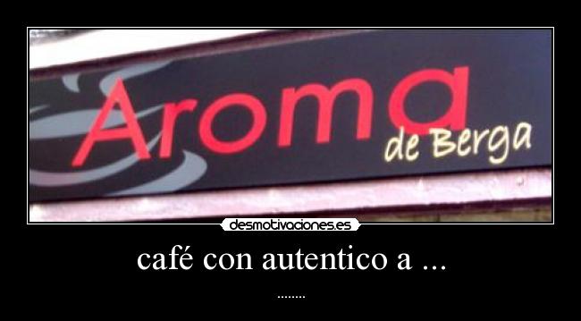 café con autentico a ... - 