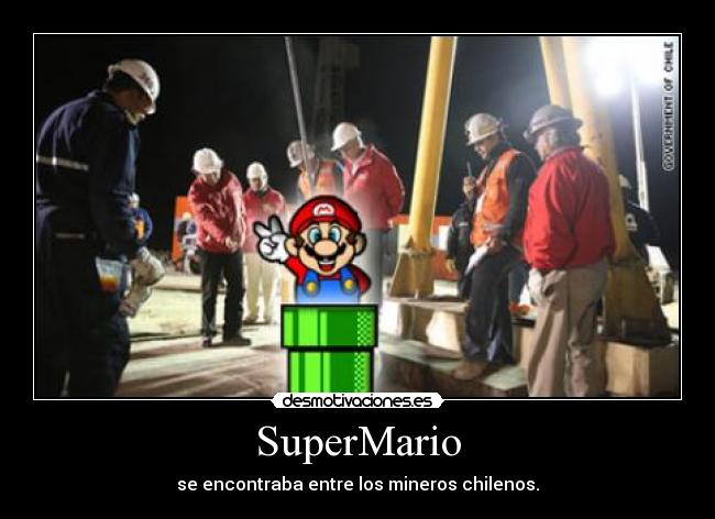 SuperMario - se encontraba entre los mineros chilenos.