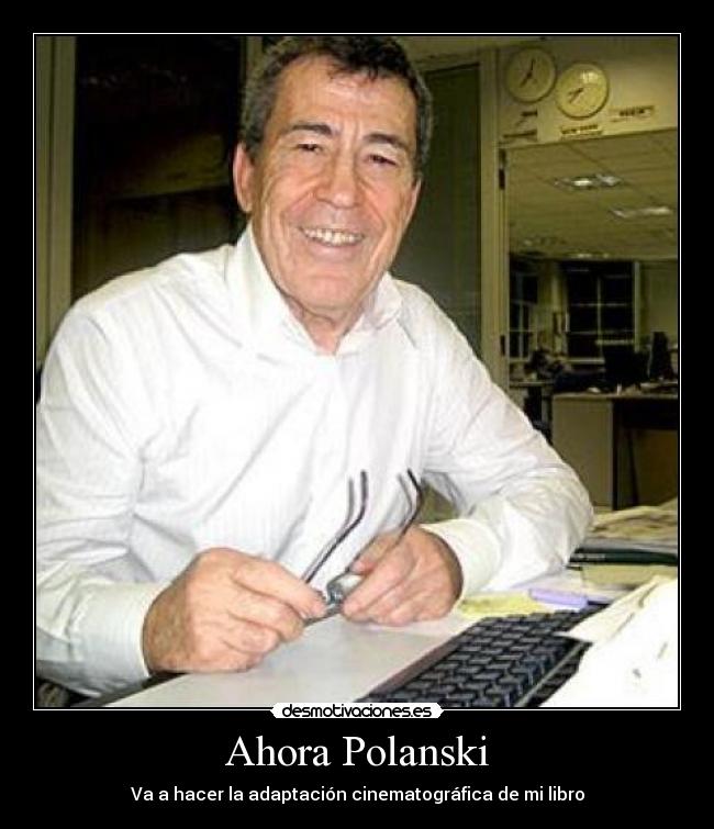 Ahora Polanski - Va a hacer la adaptación cinematográfica de mi libro