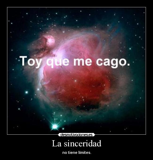 La sinceridad - no tiene límites.