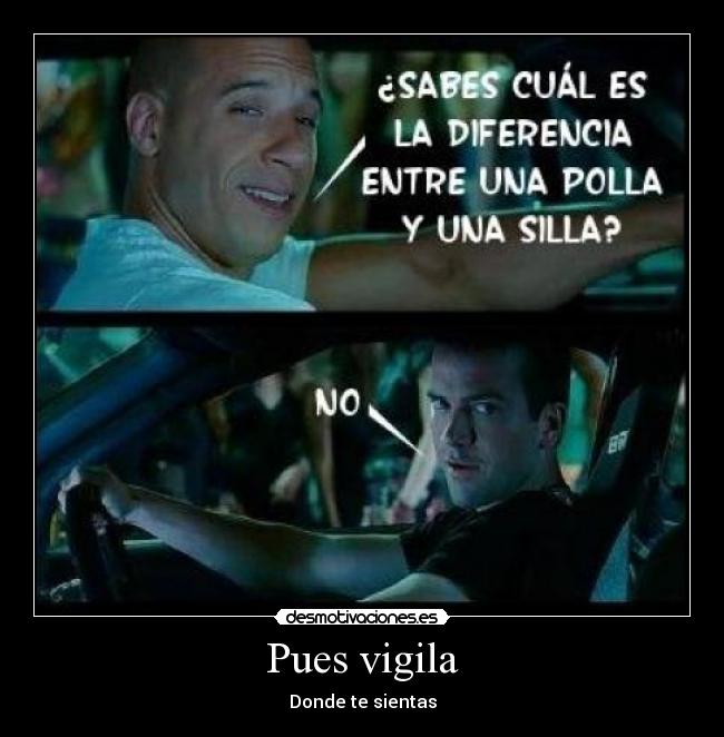Pues vigila - Donde te sientas