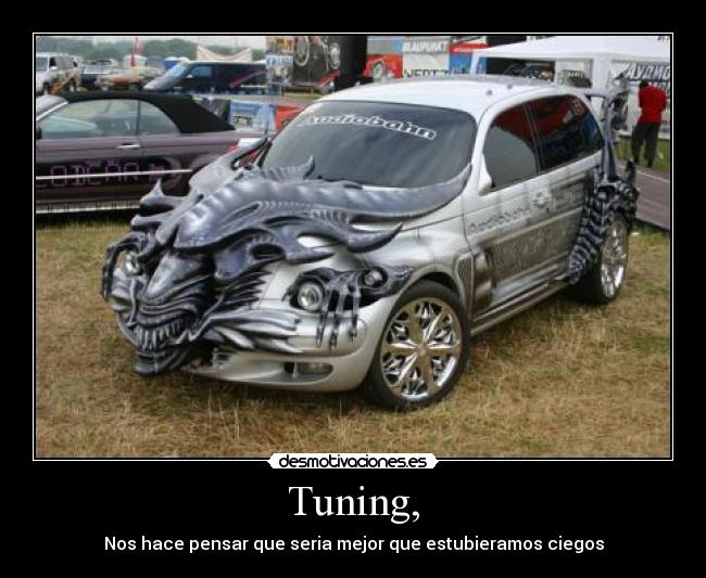 Tuning, - Nos hace pensar que seria mejor que estubieramos ciegos