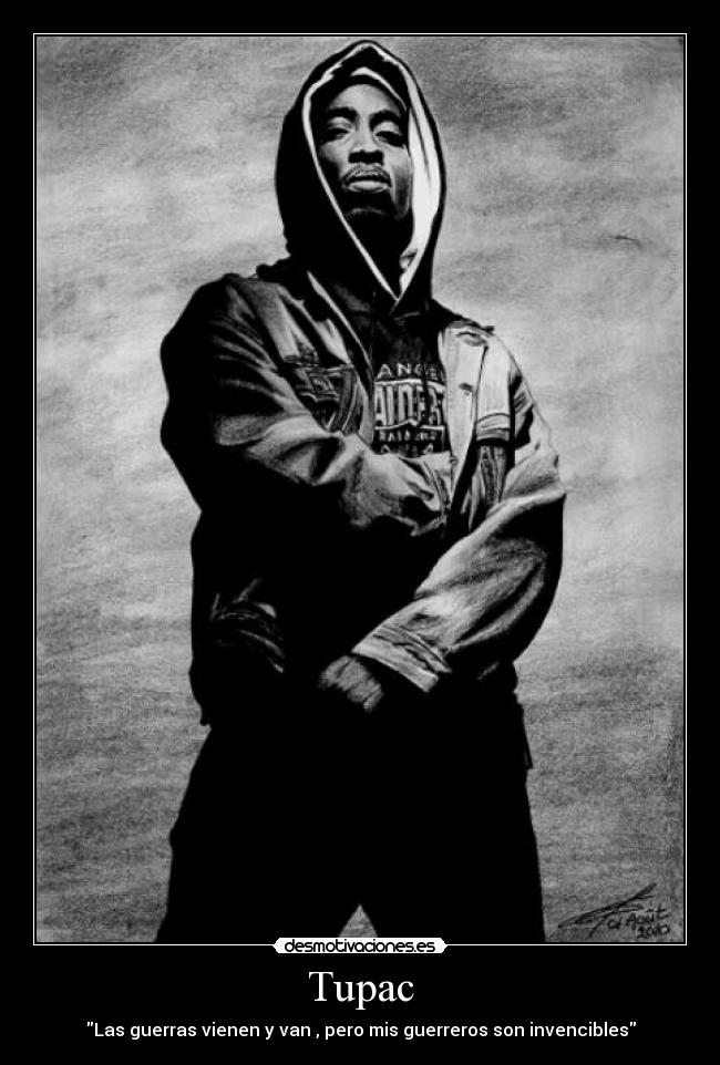 Tupac - Las guerras vienen y van , pero mis guerreros son invencibles