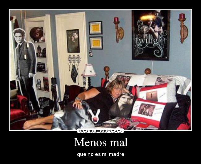 Menos mal - que no es mi madre