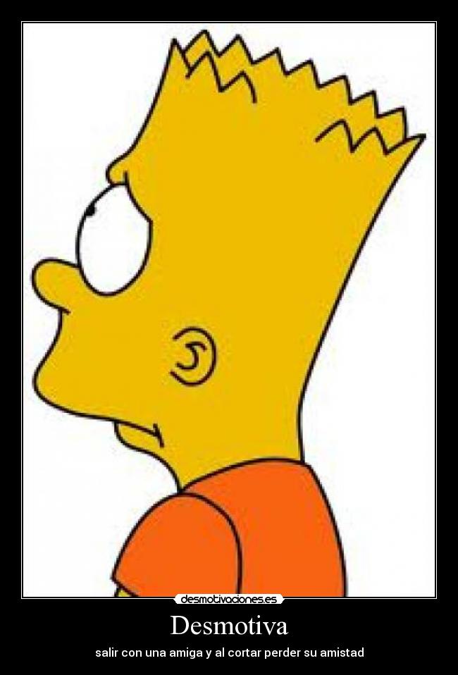 Desmotiva - salir con una amiga y al cortar perder su amistad