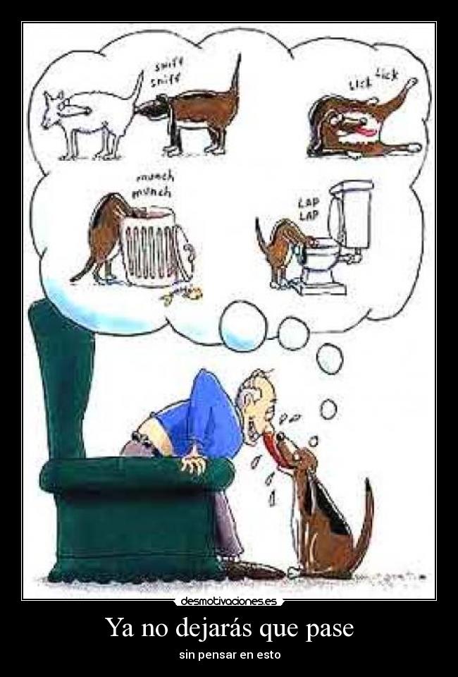 Ya no dejarás que pase - sin pensar en esto