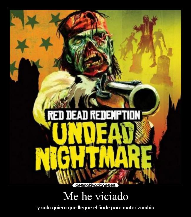 Me he viciado - y solo quiero que llegue el finde para matar zombis