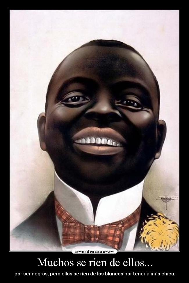 Muchos se ríen de ellos... -