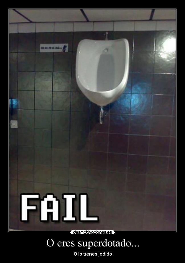 O eres superdotado... -