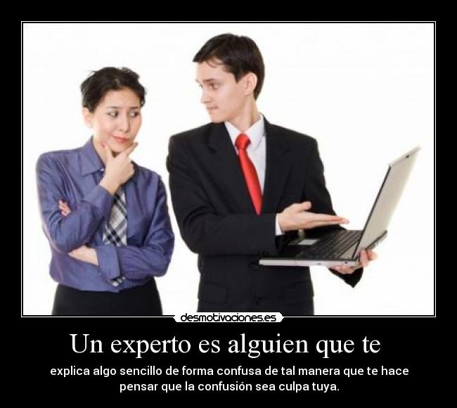 Un experto es alguien que te -