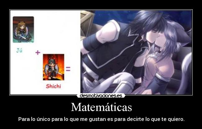 Matemáticas - Para lo único para lo que me gustan es para decirte lo que te quiero.