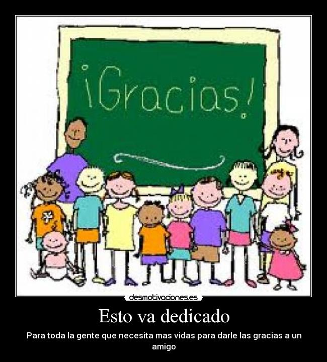 Esto va dedicado - Para toda la gente que necesita mas vidas para darle las gracias a un amigo