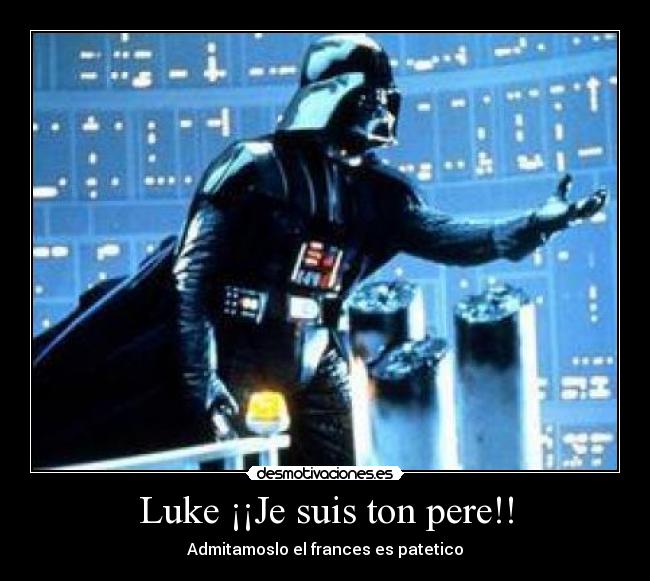 Luke ¡¡Je suis ton pere!! -