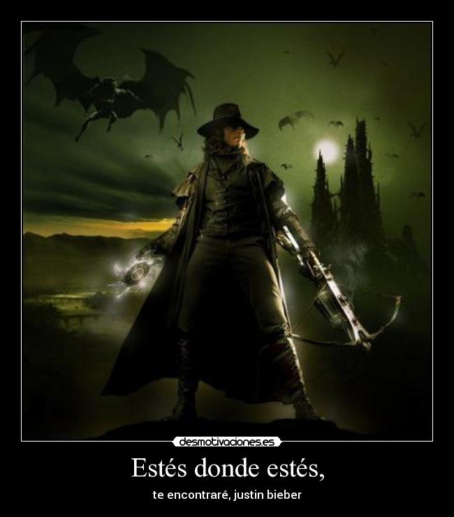 Estés donde estés, -