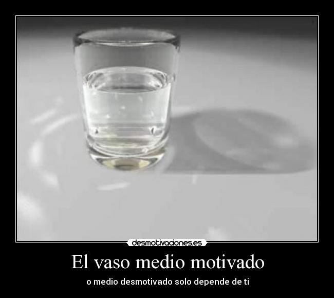 El vaso medio motivado -