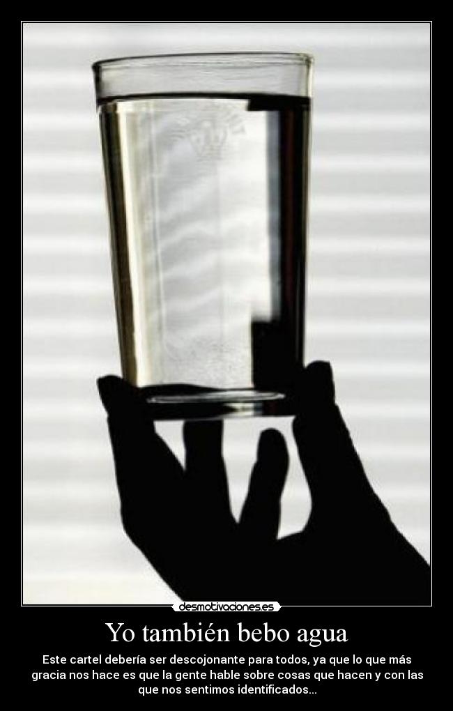 Yo también bebo agua - 