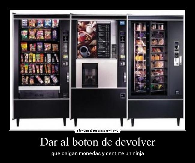 Dar al boton de devolver - que caigan monedas y sentirte un ninja