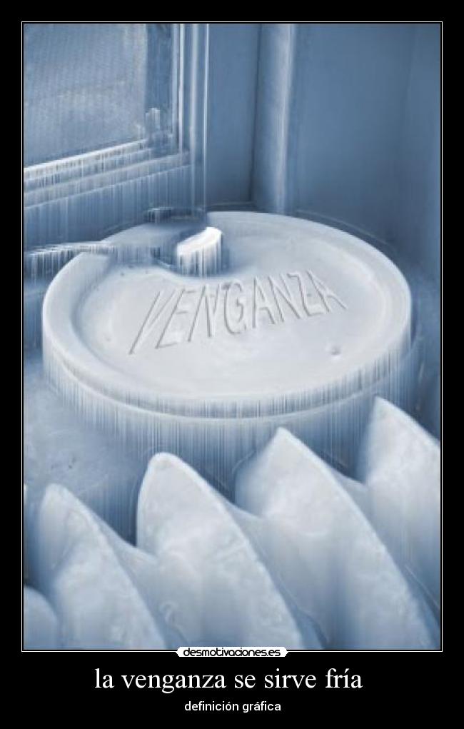 la venganza se sirve fría  - 