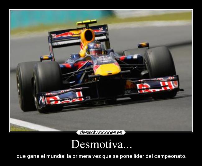 Desmotiva... - que gane el mundial la primera vez que se pone líder del campeonato.