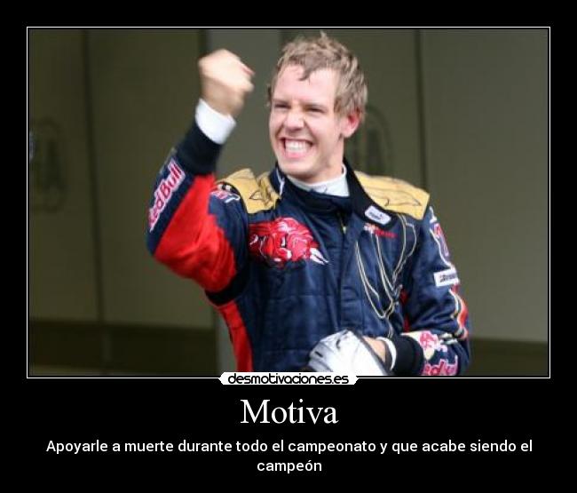 Motiva - Apoyarle a muerte durante todo el campeonato y que acabe siendo el campeón